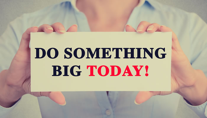 Do something big today
