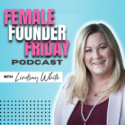 Female Founder Friday Podcast with Lindsay White